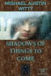 shadows of things to come